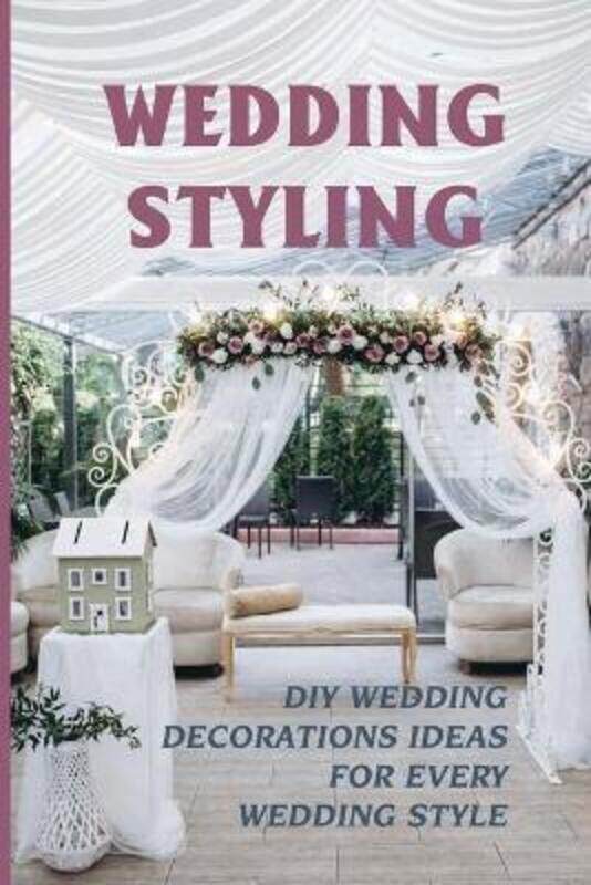 Wedding Styling: Diy Wedding Decorations Ideas For Every Wedding Style: Wedding Table Decoration Ide.paperback,By :Tindall, Zackary
Wedding Styling: Diy Wedding Decorations Ideas For Every Wedding Style: Wedding Table Decoration Ide.paperback,By :Tindall, Zackary
