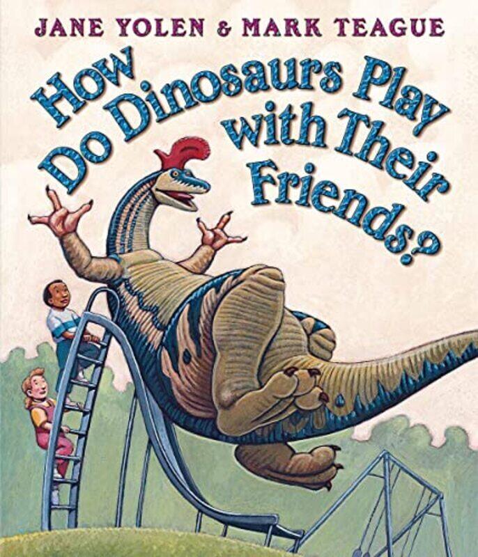 How Do Dinosaurs Play With Their Friends How Do Dinosaurs How Do Dinosaurs by Jane Yolen; Mark Teague Paperback
How Do Dinosaurs Play With Their Friends How Do Dinosaurs How Do Dinosaurs by Jane Yolen; Mark Teague Paperback