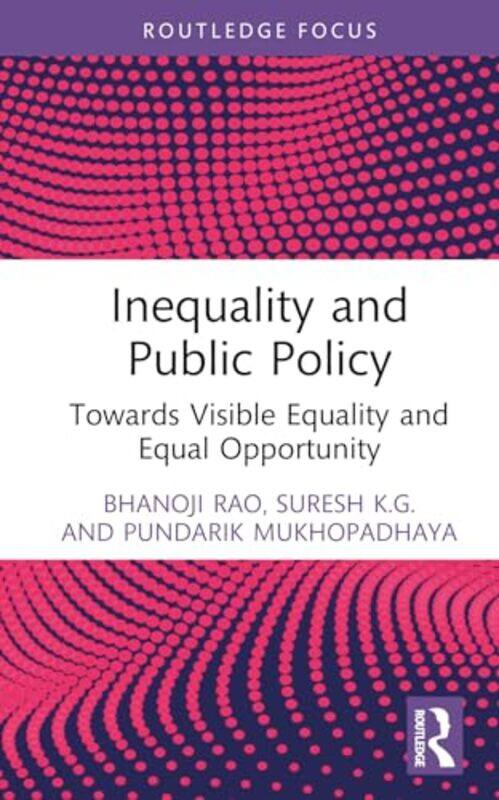 Inequality and Public Policy by Bhanoji RaoSuresh Makhanlal Chaturvedi National University of Journalism and Communication, India KGPundarik Macquarie
Inequality and Public Policy by Bhanoji RaoSuresh Makhanlal Chaturvedi National University of Journalism and Communication, India KGPundarik Macquarie