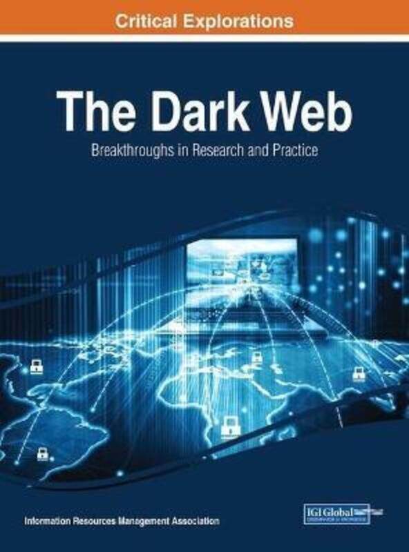 The Dark Web: Breakthroughs in Research and Practice,Hardcover,ByInformation Resources Management Association
The Dark Web: Breakthroughs in Research and Practice,Hardcover,ByInformation Resources Management Association