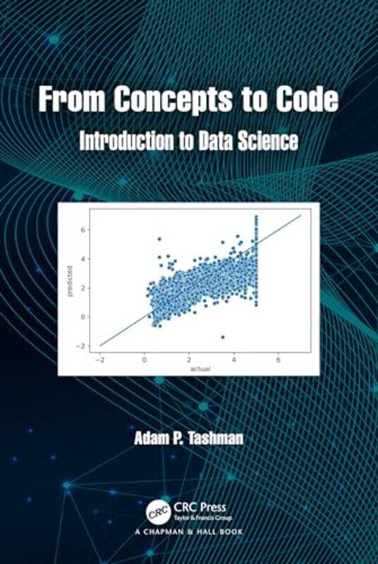From Concepts To Code Introduction To Data Science by Tashman, Adam P...Paperback
From Concepts To Code Introduction To Data Science by Tashman, Adam P...Paperback