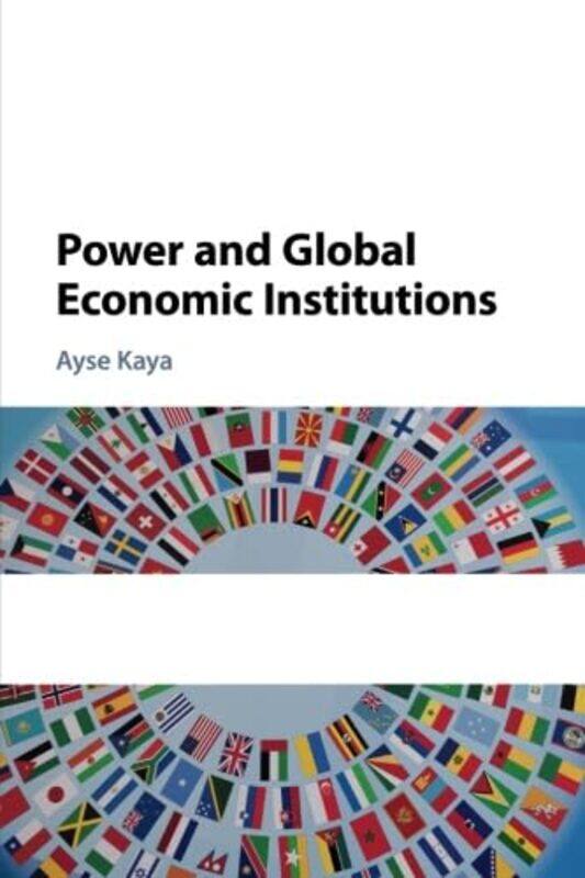 Power and Global Economic Institutions by Ayse Swarthmore College, Pennsylvania Kaya-Paperback
Power and Global Economic Institutions by Ayse Swarthmore College, Pennsylvania Kaya-Paperback