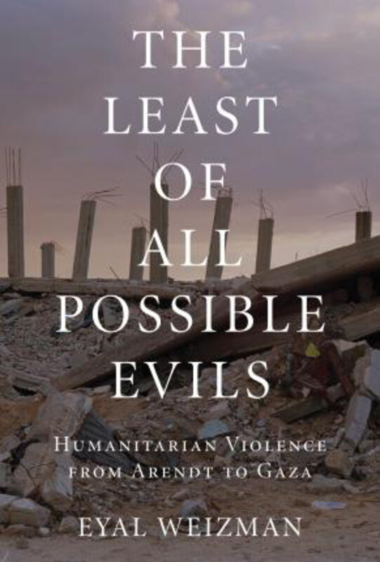 The Least of All Possible Evils: Humanitarian Violence from Arendt to Gaza, Hardcover Book, By: Eyal Weizman
The Least of All Possible Evils: Humanitarian Violence from Arendt to Gaza, Hardcover Book, By: Eyal Weizman