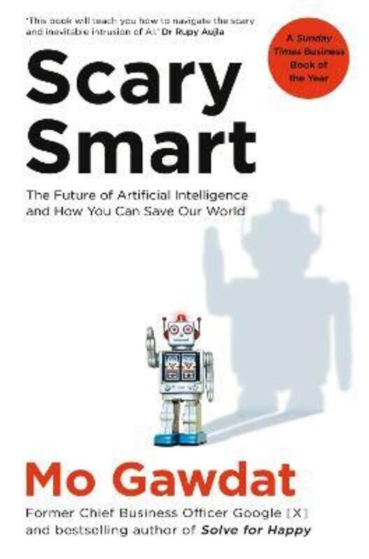 Scary Smart: The Future of Artificial Intelligence and How You Can Save Our World
Scary Smart: The Future of Artificial Intelligence and How You Can Save Our World