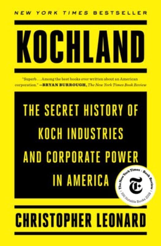 Kochland: The Secret History of Koch Industries and Corporate Power in America,Paperback,By:Leonard, Christopher
Kochland: The Secret History of Koch Industries and Corporate Power in America,Paperback,By:Leonard, Christopher