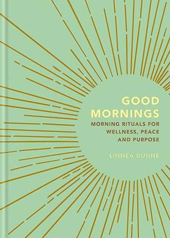 Good Mornings: Morning Rituals for Wellness, Peace and Purpose , Hardcover by Dunne, Linnea
Good Mornings: Morning Rituals for Wellness, Peace and Purpose , Hardcover by Dunne, Linnea