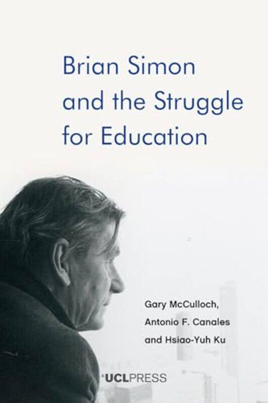 Brian Simon and the Struggle for Education by Gary McCullochAntonio F CanalesHsiao-Yuh Ku-Hardcover
Brian Simon and the Struggle for Education by Gary McCullochAntonio F CanalesHsiao-Yuh Ku-Hardcover