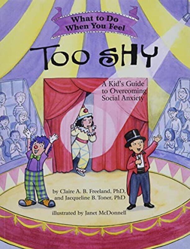 What To Do When You Feel Too Shy A Kids Guide To Overcoming Social Anxiety By Claire A.B. Freeland Paperback
What To Do When You Feel Too Shy A Kids Guide To Overcoming Social Anxiety By Claire A.B. Freeland Paperback