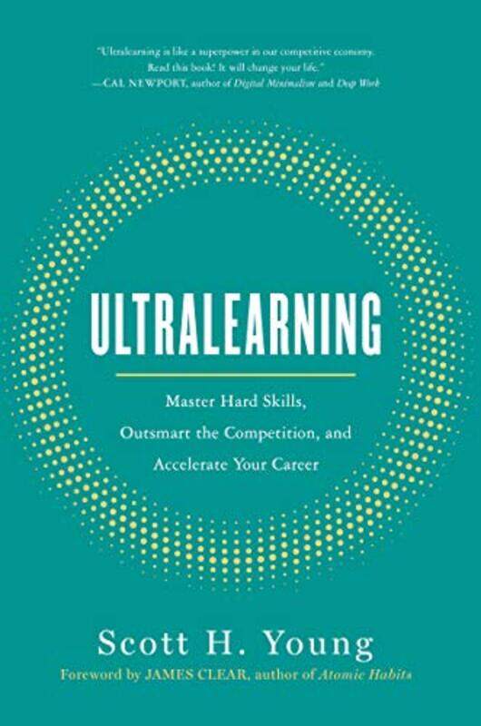 Ultralearning Master Hard Skills Outsmart The Competition And Accelerate Your Career by Young, Scott - Clear, James Hardcover
Ultralearning Master Hard Skills Outsmart The Competition And Accelerate Your Career by Young, Scott - Clear, James Hardcover