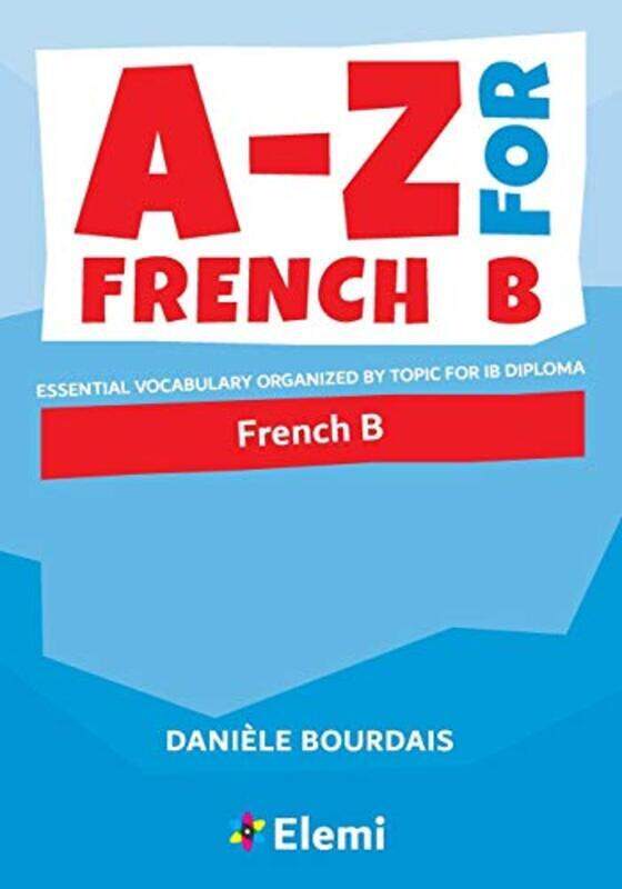 A-Z for French B: Essential vocabulary organized by topic for IB Diploma,Paperback by Bourdais, Daniele
A-Z for French B: Essential vocabulary organized by topic for IB Diploma,Paperback by Bourdais, Daniele