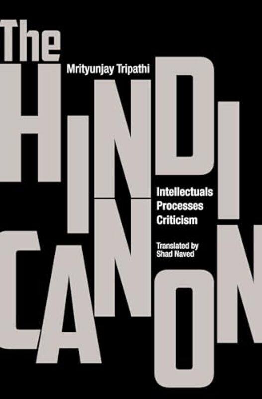 The Hindi Canon Intellectuals Processes Criticism by Mrityunjay TripathiShad Naved-Hardcover
The Hindi Canon Intellectuals Processes Criticism by Mrityunjay TripathiShad Naved-Hardcover