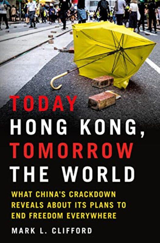 Today Hong Kong, Tomorrow the World: What China's Crackdown Reveals about Its Plans to End Freedom E,Hardcover,by:Clifford, Mark L
Today Hong Kong, Tomorrow the World: What China's Crackdown Reveals about Its Plans to End Freedom E,Hardcover,by:Clifford, Mark L