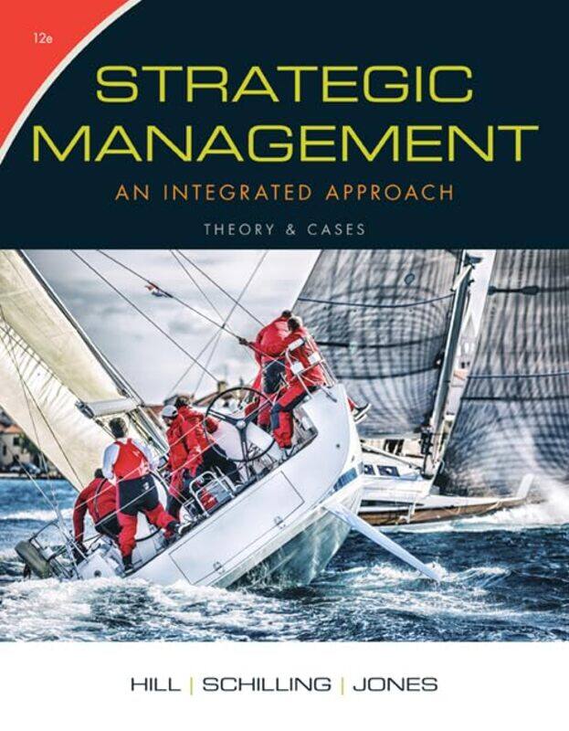 Strategic Management: Theory & Cases: An Integrated Approach By Hill, Charles (University Of Washington) - Schilling, Melissa (New York University) -
Strategic Management: Theory & Cases: An Integrated Approach By Hill, Charles (University Of Washington) - Schilling, Melissa (New York University) -