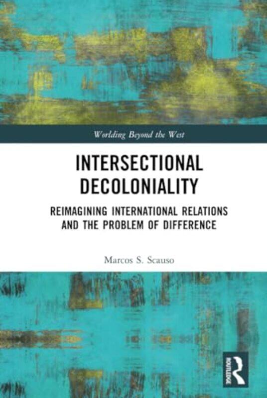 Intersectional Decoloniality by Marcos S Quinnipiac University, USA Scauso-Hardcover
Intersectional Decoloniality by Marcos S Quinnipiac University, USA Scauso-Hardcover