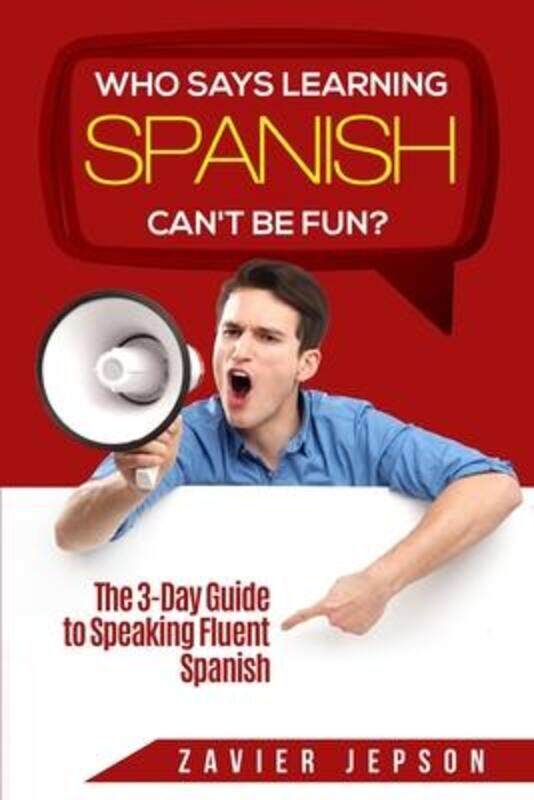 Spanish Workbook For Adults - Who Says Learning Spanish Can't Be Fun: The 3 Day Guide to Speaking Fl,Paperback,ByJepson, Zavier
Spanish Workbook For Adults - Who Says Learning Spanish Can't Be Fun: The 3 Day Guide to Speaking Fl,Paperback,ByJepson, Zavier