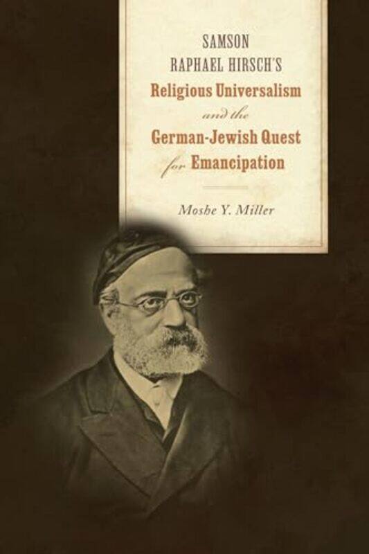 Samson Raphael Hirschs Religious Universalism and the GermanJewish Quest for Emancipation by Moshe Y Miller-Paperback
Samson Raphael Hirschs Religious Universalism and the GermanJewish Quest for Emancipation by Moshe Y Miller-Paperback