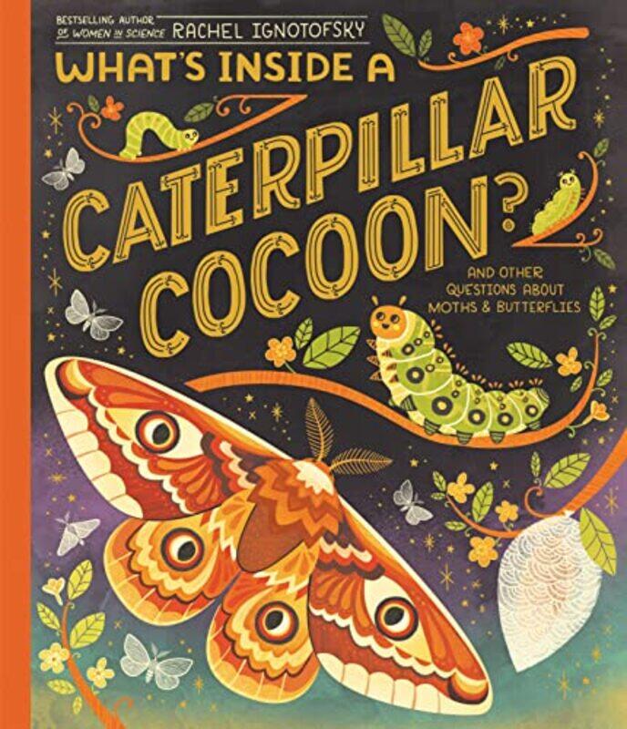 Whats Inside A Caterpillar Cocoon And Other Questions About Moths & Butterflies By Ignotofsky, Rachel Hardcover
Whats Inside A Caterpillar Cocoon And Other Questions About Moths & Butterflies By Ignotofsky, Rachel Hardcover
