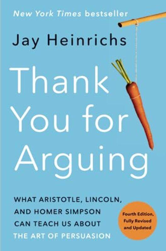 Thank You for Arguing, Fourth Edition (Revised and Updated): What Aristotle, Lincoln, and Homer Simp , Paperback by Heinrichs, Jay
Thank You for Arguing, Fourth Edition (Revised and Updated): What Aristotle, Lincoln, and Homer Simp , Paperback by Heinrichs, Jay