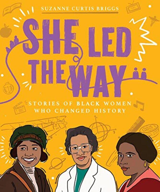 She Led the Way Stories of Black Women Who Changed History by Suzanne Curtis Briggs-Paperback
She Led the Way Stories of Black Women Who Changed History by Suzanne Curtis Briggs-Paperback