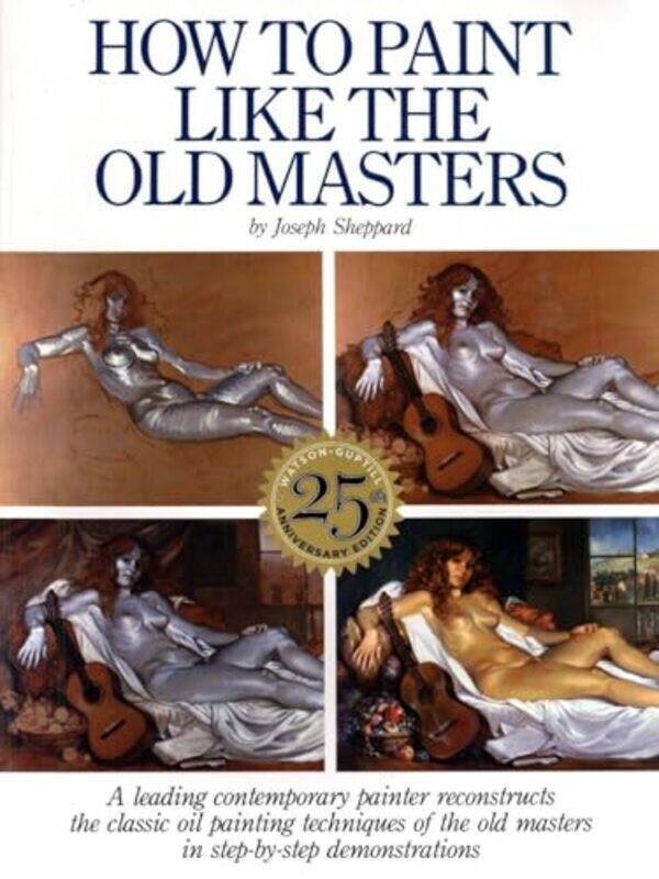 How To Paint Like The Old Masters 25Th Anniversar Y Edition by J Sheppard-Paperback
How To Paint Like The Old Masters 25Th Anniversar Y Edition by J Sheppard-Paperback