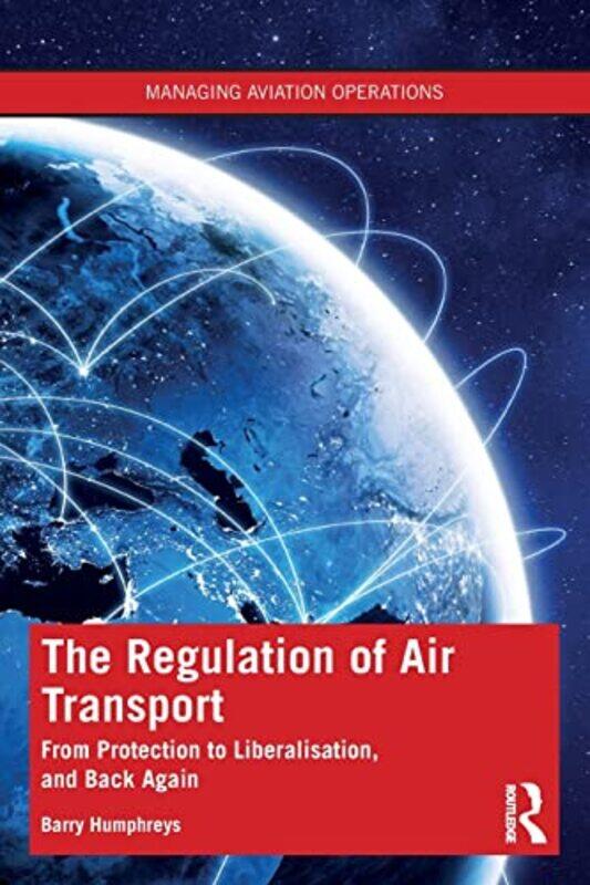 The Regulation of Air Transport: From Protection to Liberalisation, and Back Again , Paperback by Humphreys, Barry
The Regulation of Air Transport: From Protection to Liberalisation, and Back Again , Paperback by Humphreys, Barry