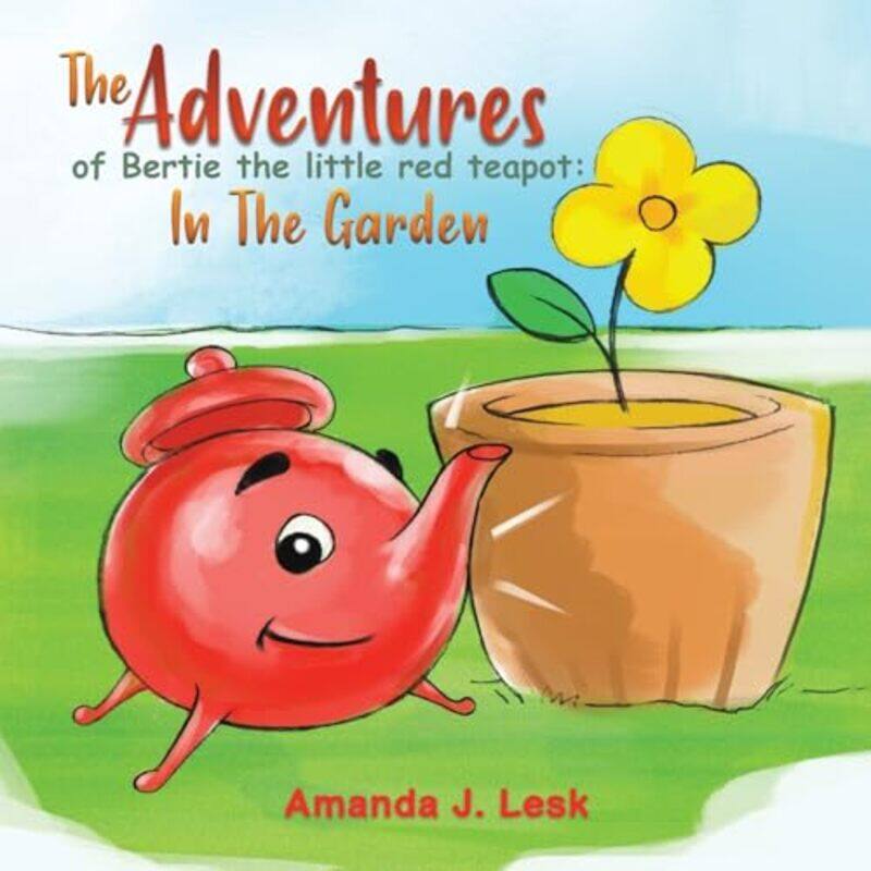 The Adventures Of Bertie The Little Red Teapot In The Garden by Amanda J Lesk-Paperback
The Adventures Of Bertie The Little Red Teapot In The Garden by Amanda J Lesk-Paperback
