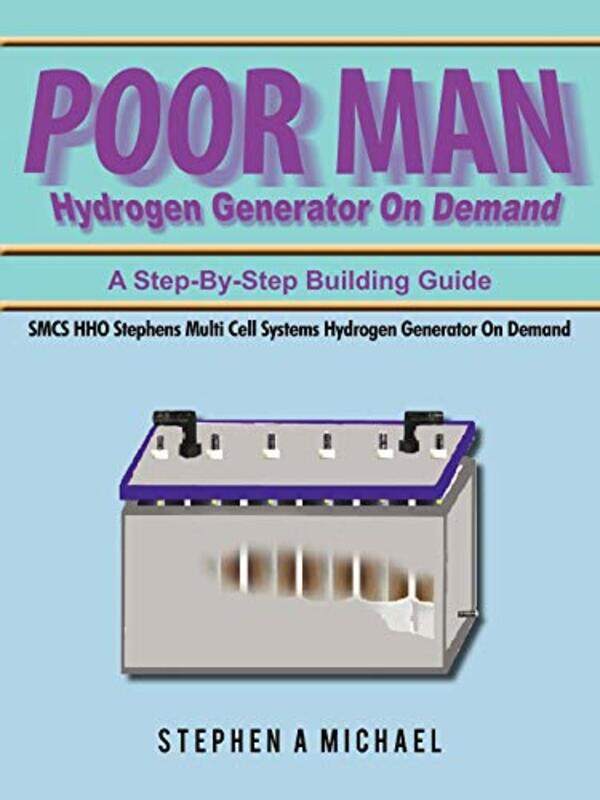 Poor Man Hydrogen Generator On Demand Smcs Hho Stephens Multi Cell Systems Hydrogen Generator On De By Michael Stephen A - Paperback
Poor Man Hydrogen Generator On Demand Smcs Hho Stephens Multi Cell Systems Hydrogen Generator On De By Michael Stephen A - Paperback