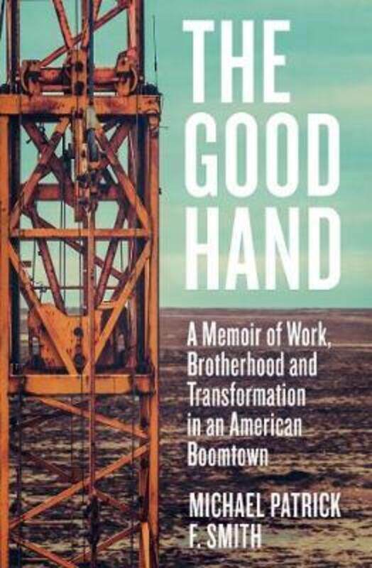 The Good Hand: A Memoir of Work, Brotherhood and Transformation in an American Boomtown.paperback,By :F. Smith, Michael Patrick
The Good Hand: A Memoir of Work, Brotherhood and Transformation in an American Boomtown.paperback,By :F. Smith, Michael Patrick