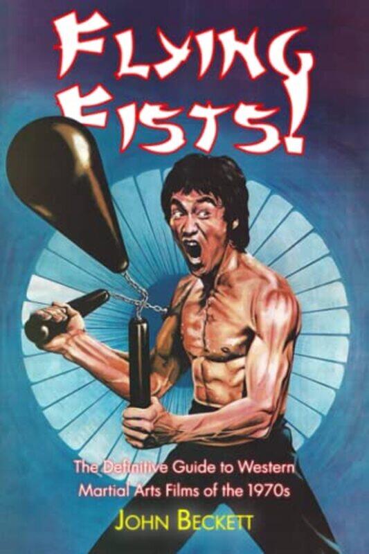 Flying Fists The Definitive Guide to Western Martial Arts Films of the 1970s by John Beckett-Paperback
Flying Fists The Definitive Guide to Western Martial Arts Films of the 1970s by John Beckett-Paperback