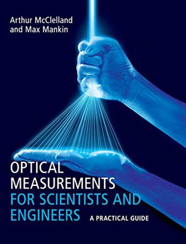 Optical Measurements for Scientists and Engineers by Arthur Harvard University, Massachusetts McClellandMax Harvard University, Massachusetts Mankin-H
Optical Measurements for Scientists and Engineers by Arthur Harvard University, Massachusetts McClellandMax Harvard University, Massachusetts Mankin-H