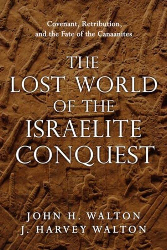 The Lost World of the Israelite Conquest Covenant Retribution and the Fate of the Canaanites by John H WaltonJ Harvey Walton-Paperback
The Lost World of the Israelite Conquest Covenant Retribution and the Fate of the Canaanites by John H WaltonJ Harvey Walton-Paperback