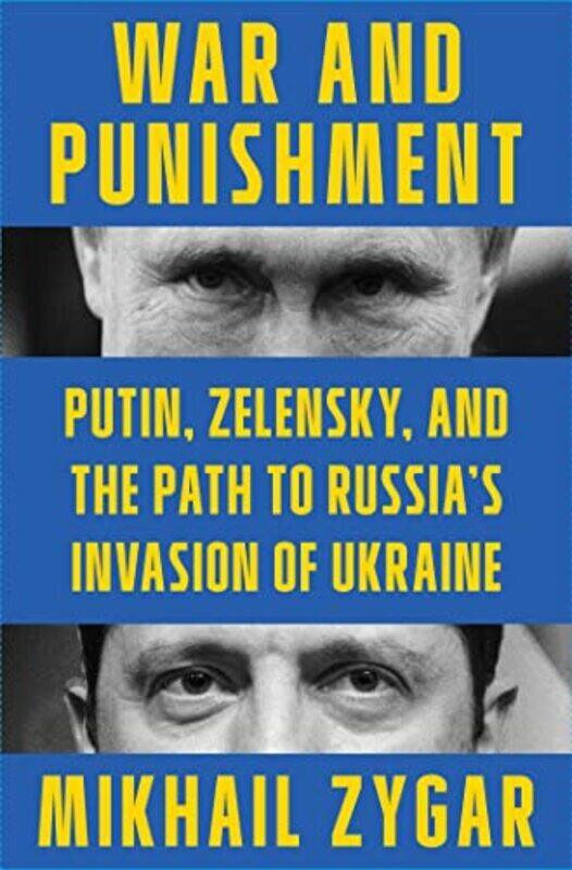 War and Punishment Putin Zelensky and the Path to Russias Invasion of Ukraine by Zygar, Mikhail Hardcover
War and Punishment Putin Zelensky and the Path to Russias Invasion of Ukraine by Zygar, Mikhail Hardcover