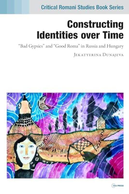 Constructing Identities Over Time by Jekatyerina Assistant Professor, Pazmany Peter Catholic University, Budapest Dunajeva-Hardcover
Constructing Identities Over Time by Jekatyerina Assistant Professor, Pazmany Peter Catholic University, Budapest Dunajeva-Hardcover