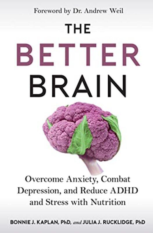 The Better Brain Overcome Anxiety Combat Depression And Reduce Adhd And Stress With Nutrition By Kaplan, Bonnie J, PH D - Rucklidge, Julia J, PH D Pap
The Better Brain Overcome Anxiety Combat Depression And Reduce Adhd And Stress With Nutrition By Kaplan, Bonnie J, PH D - Rucklidge, Julia J, PH D Pap