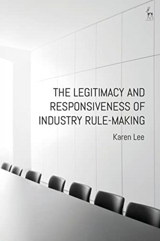 The Legitimacy and Responsiveness of Industry Rulemaking by Dr Karen Lee-Paperback
The Legitimacy and Responsiveness of Industry Rulemaking by Dr Karen Lee-Paperback