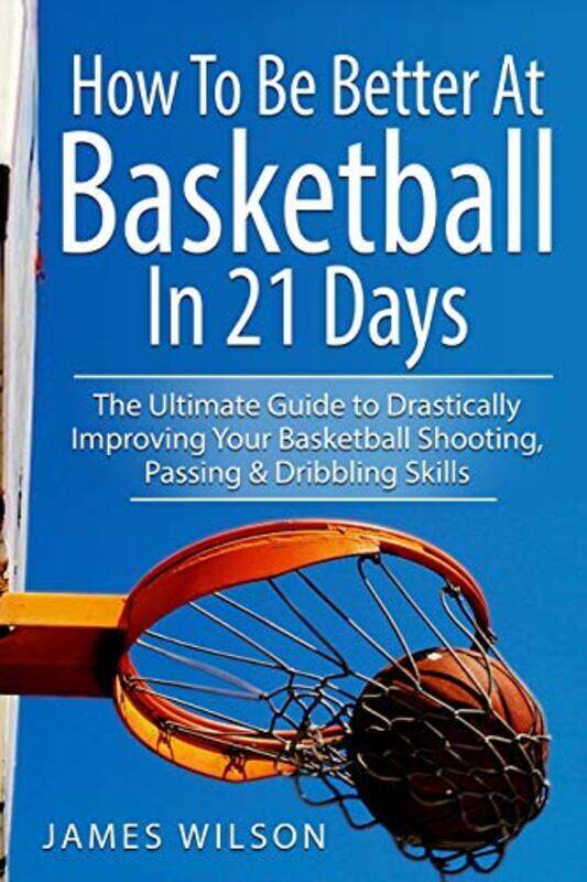 How To Be Better At Basketball In 21 Days The Ultimate Guide To Drastically Improving Your Basketba by Wilson, James -Paperback
How To Be Better At Basketball In 21 Days The Ultimate Guide To Drastically Improving Your Basketba by Wilson, James -Paperback