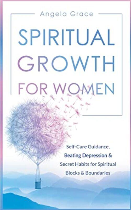 Spiritual Growth For Women: Self-Care Guidance, Beating Depression & Secret Habits for Spiritual Blo , Paperback by Grace, Angela
Spiritual Growth For Women: Self-Care Guidance, Beating Depression & Secret Habits for Spiritual Blo , Paperback by Grace, Angela