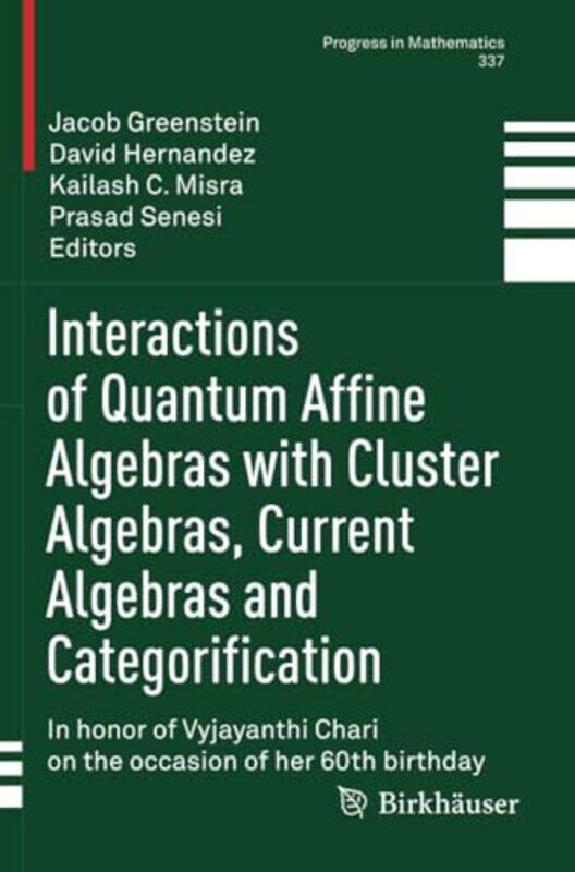 Interactions of Quantum Affine Algebras with Cluster Algebras Current Algebras and Categorification by Jacob GreensteinDavid HernandezKailash C MisraP
Interactions of Quantum Affine Algebras with Cluster Algebras Current Algebras and Categorification by Jacob GreensteinDavid HernandezKailash C MisraP