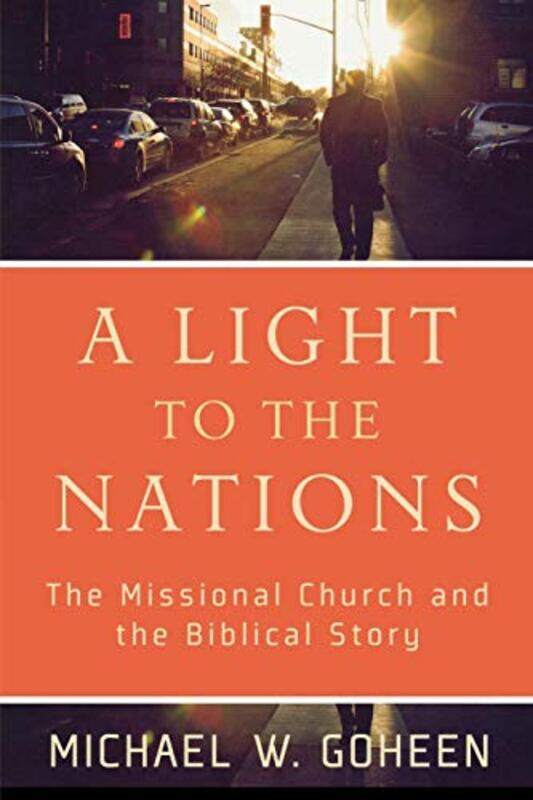 A Light to the Nations The Missional Church and the Biblical Story by Michael W Goheen-Paperback
A Light to the Nations The Missional Church and the Biblical Story by Michael W Goheen-Paperback