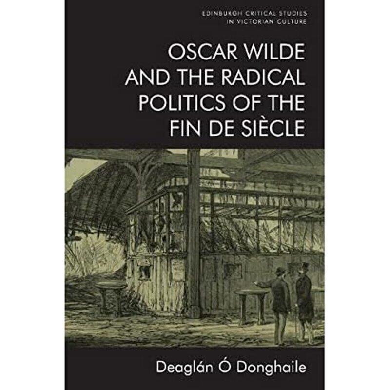 Oscar Wilde and the Radical Politics of the Fin De Siecle by Deaglan O Donghaile-Paperback
Oscar Wilde and the Radical Politics of the Fin De Siecle by Deaglan O Donghaile-Paperback