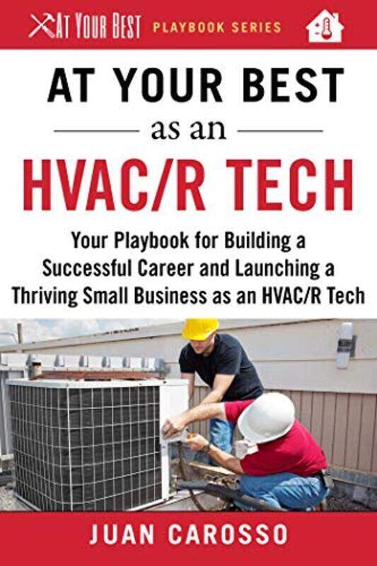 At Your Best as an HVAC/R Tech: Your Playbook for Building a Successful Career and Launching a Thriv,Paperback by Carosso, Juan
At Your Best as an HVAC/R Tech: Your Playbook for Building a Successful Career and Launching a Thriv,Paperback by Carosso, Juan
