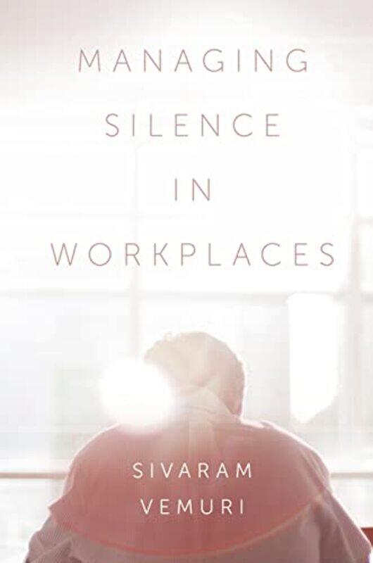 Managing Silence in Workplaces by Associate Professor Sivaram Charles Darwin University, Australia Vemuri-Hardcover
Managing Silence in Workplaces by Associate Professor Sivaram Charles Darwin University, Australia Vemuri-Hardcover