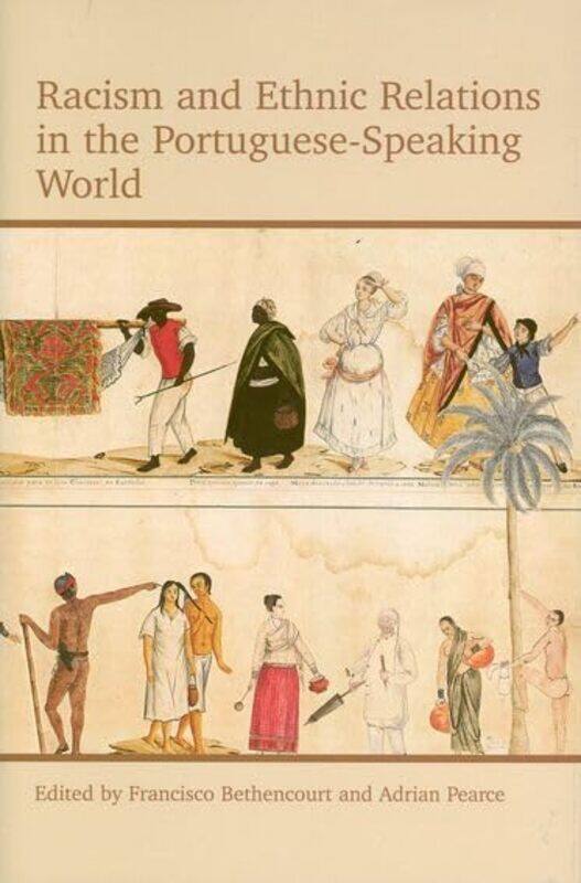 Racism and Ethnic Relations in the PortugueseSpeaking World by Francisco Charles Boxer Professor, Kings College London BethencourtAdrian Kings College
Racism and Ethnic Relations in the PortugueseSpeaking World by Francisco Charles Boxer Professor, Kings College London BethencourtAdrian Kings College