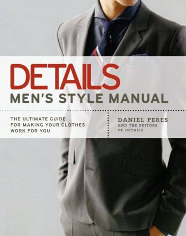 Details Mens Style Manual The Ultimate Guide For Making Your Clothes Work For You By Daniel Peres -Paperback
Details Mens Style Manual The Ultimate Guide For Making Your Clothes Work For You By Daniel Peres -Paperback