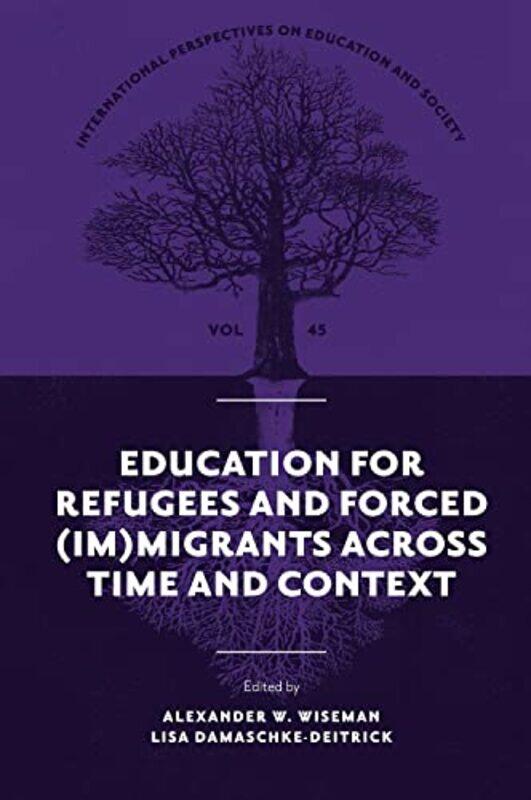 Education for Refugees and Forced ImMigrants Across Time and Context by Alexander W Texas Tech University, USA WisemanLisa University of Tubingen, Ger
Education for Refugees and Forced ImMigrants Across Time and Context by Alexander W Texas Tech University, USA WisemanLisa University of Tubingen, Ger