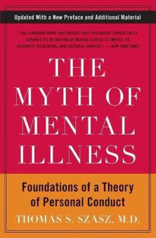 The Myth of Mental Illness: Foundations of a Theory of Personal Conduct.paperback,By :Szasz, Thomas S.
The Myth of Mental Illness: Foundations of a Theory of Personal Conduct.paperback,By :Szasz, Thomas S.