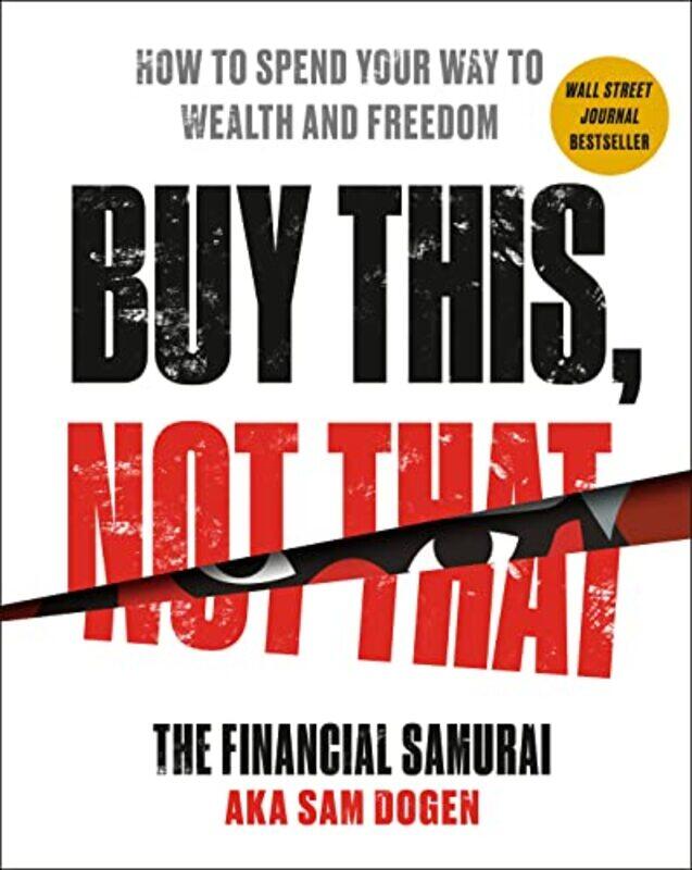 Buy This, Not That: How to Spend Your Way to Wealth and Freedom,Hardcover by Dogen, Sam
Buy This, Not That: How to Spend Your Way to Wealth and Freedom,Hardcover by Dogen, Sam