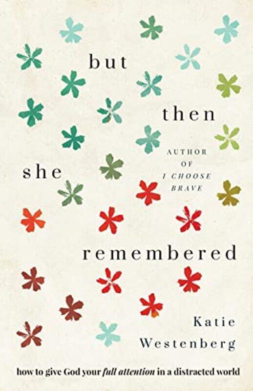 But Then She Remembered How to Give God Your Full Attention in a Distracted World by Katie Westenberg-Paperback
But Then She Remembered How to Give God Your Full Attention in a Distracted World by Katie Westenberg-Paperback