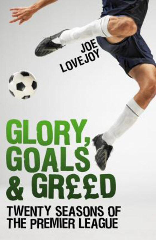 Glory, Goals and Greed: Twenty Years of the Premier League, Paperback Book, By: Joe Lovejoy
Glory, Goals and Greed: Twenty Years of the Premier League, Paperback Book, By: Joe Lovejoy