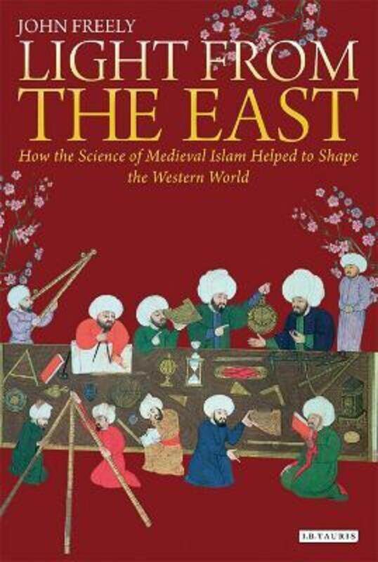 Light from the East: How the Science of Medieval Islam helped to shape the Western World,Paperback,ByFreely, John
Light from the East: How the Science of Medieval Islam helped to shape the Western World,Paperback,ByFreely, John